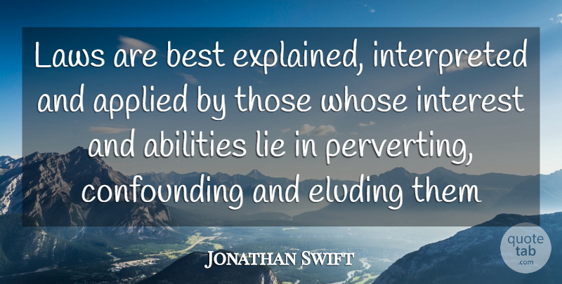 Jonathan Swift Quote About Applied, Best, Interest, Laws, Whose: Laws Are Best Explained Interpreted...