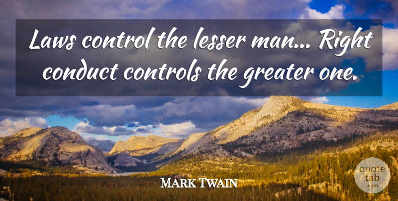 Mark Twain Quote About Integrity, Inspiration, Men: Laws Control The Lesser Man...