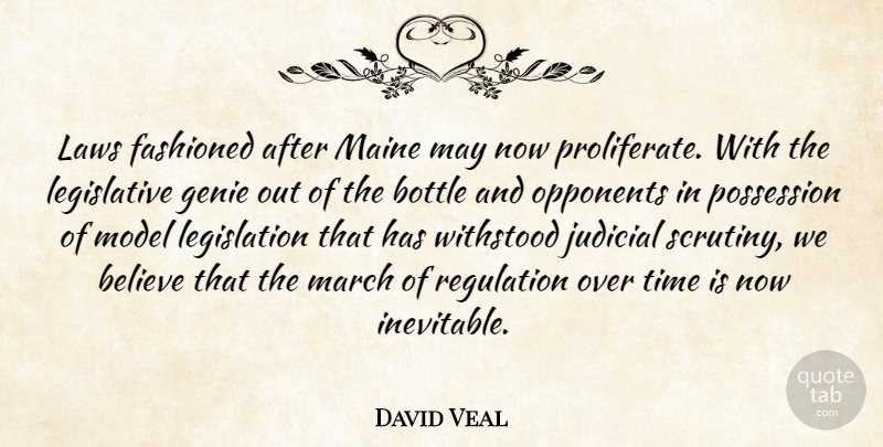 David Veal Quote About Believe, Bottle, Genie, Judicial, Laws: Laws Fashioned After Maine May...