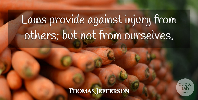 Thomas Jefferson Quote About Freedom, Law, Democracies Have: Laws Provide Against Injury From...