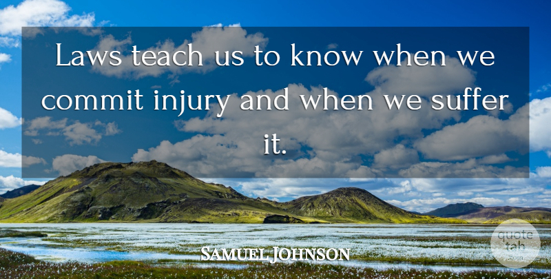 Samuel Johnson Quote About Law, Suffering, Injury: Laws Teach Us To Know...