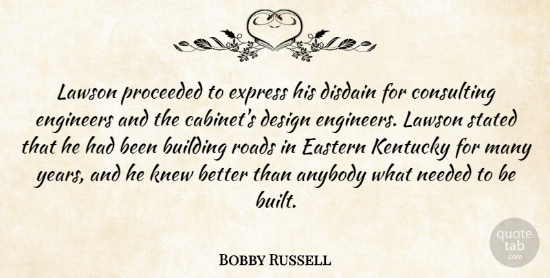 Bobby Russell Quote About Anybody, Building, Consulting, Design, Disdain: Lawson Proceeded To Express His...