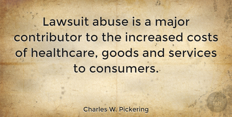 Charles W. Pickering Quote About Feet, Abuse, Cost: Lawsuit Abuse Is A Major...