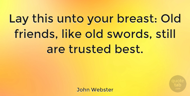 John Webster Quote About Friends, Breasts, Stills: Lay This Unto Your Breast...