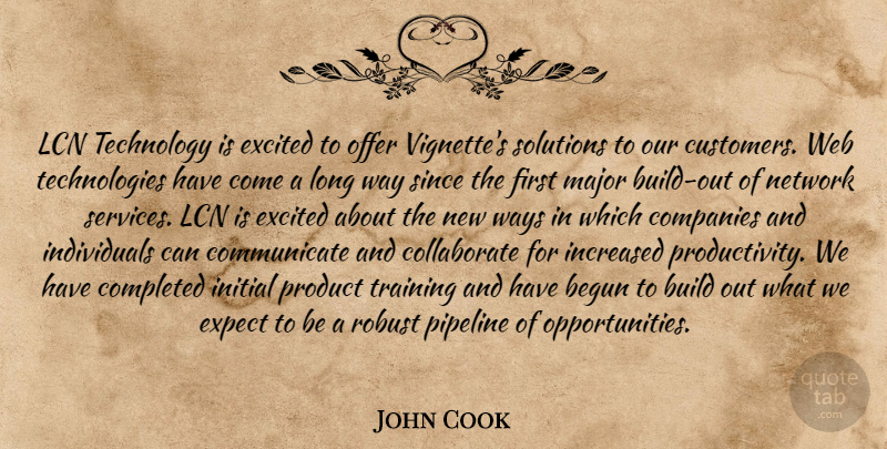 John Cook Quote About Begun, Build, Companies, Completed, Excited: Lcn Technology Is Excited To...