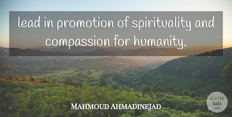 Mahmoud Ahmadinejad Quote About Compassion, Lead, Promotion: Lead In Promotion Of Spirituality...