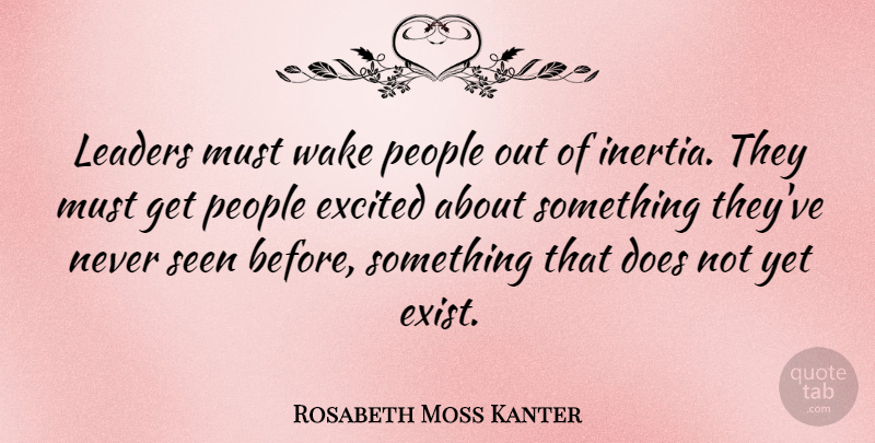 Rosabeth Moss Kanter Quote About Inspirational, People, Leader: Leaders Must Wake People Out...