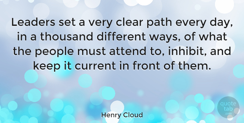 Henry Cloud Quote About Attend, Current, Front, People, Thousand: Leaders Set A Very Clear...