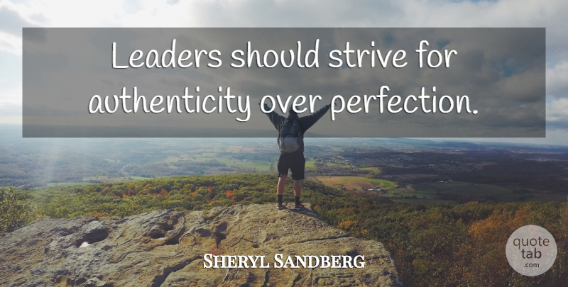 Sheryl Sandberg Quote About Perfection, Leader, Powerful Women: Leaders Should Strive For Authenticity...