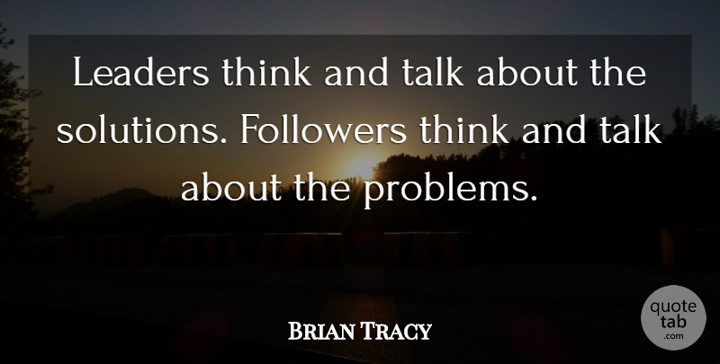 Brian Tracy Quote About Inspirational, Leadership, Thinking: Leaders Think And Talk About...