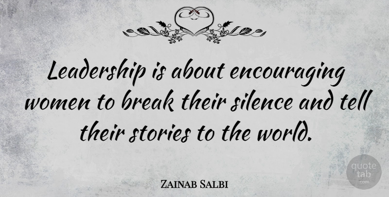 Zainab Salbi Quote About Silence, Stories, World: Leadership Is About Encouraging Women...