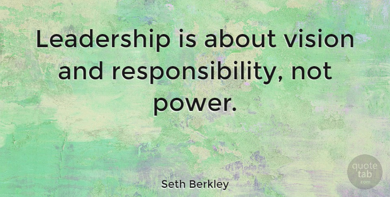Seth Berkley Quote About Responsibility, Vision: Leadership Is About Vision And...