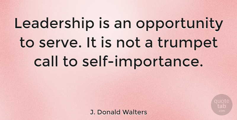 J. Donald Walters Quote About Call, Leaders And Leadership, Leadership, Opportunity, Trumpet: Leadership Is An Opportunity To...