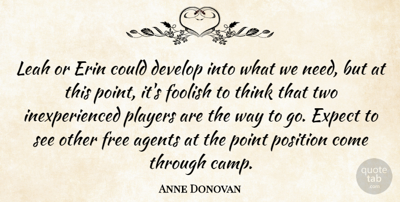 Anne Donovan Quote About Agents, Develop, Expect, Foolish, Free: Leah Or Erin Could Develop...