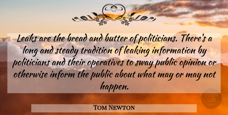 Tom Newton Quote About Bread, Butter, Inform, Information, Leaking: Leaks Are The Bread And...