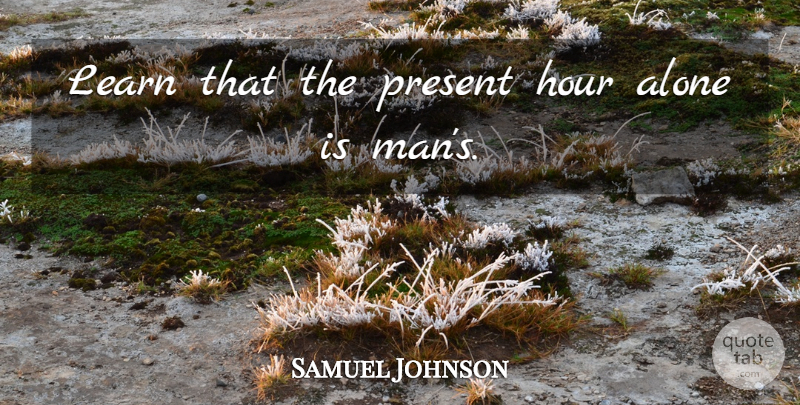 Samuel Johnson Quote About Life, Men, Hours: Learn That The Present Hour...
