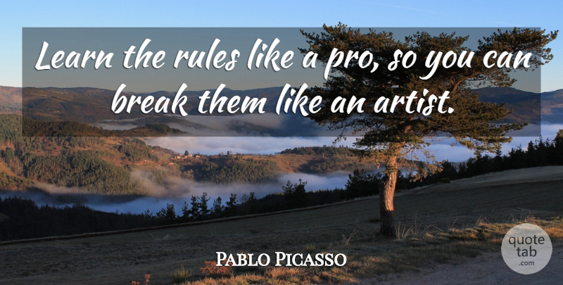 Pablo Picasso Quote About Fashion, Art, Writing: Learn The Rules Like A...