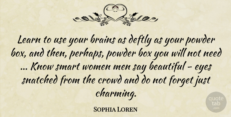 Sophia Loren Quote About Beautiful, Smart, Eye: Learn To Use Your Brains...