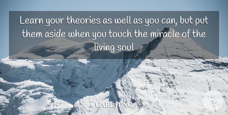 Carl Jung Quote About Miracle, Soul, Theory: Learn Your Theories As Well...