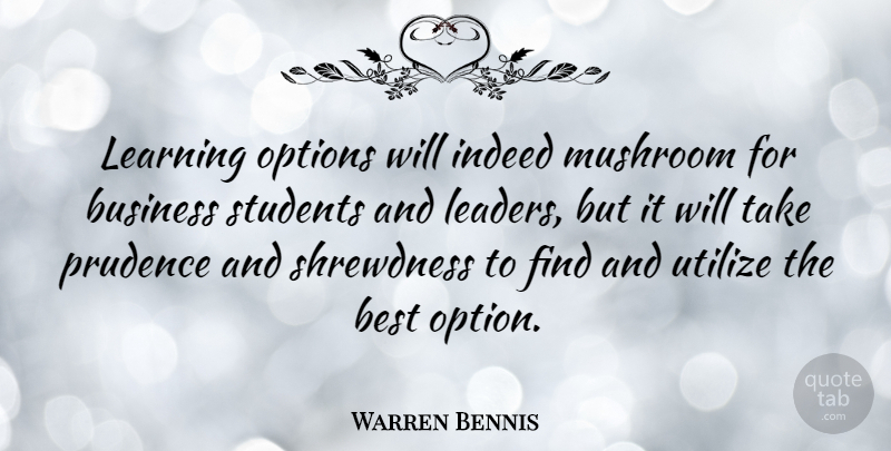 Warren Bennis Quote About Best, Business, Indeed, Learning, Mushroom: Learning Options Will Indeed Mushroom...