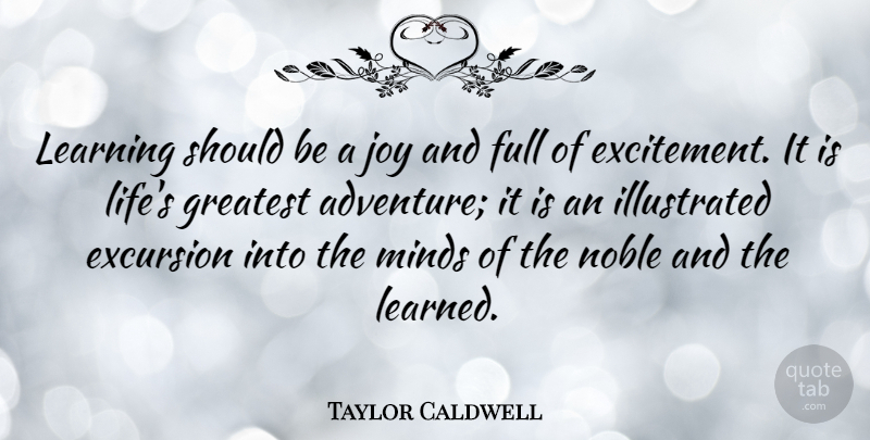 Taylor Caldwell Quote About Travel, Adventure, Joy: Learning Should Be A Joy...