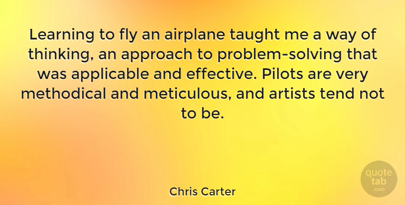 Chris Carter Quote About Airplane, Thinking, Artist: Learning To Fly An Airplane...