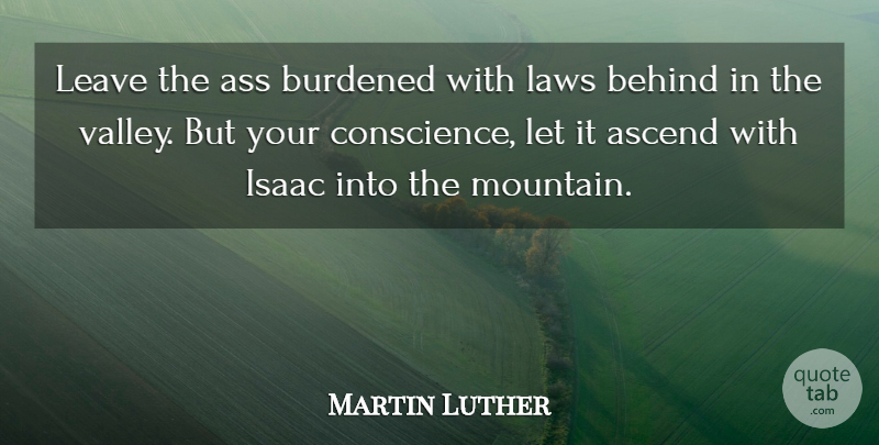 Martin Luther Quote About Law, Mountain, Valleys: Leave The Ass Burdened With...