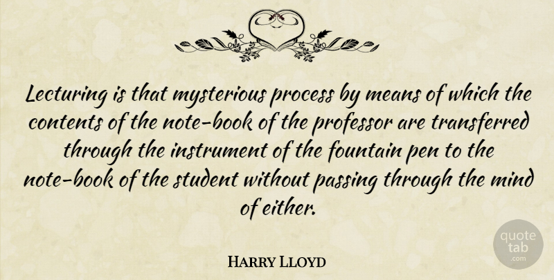 Harry Lloyd Quote About Book, Mean, Mind: Lecturing Is That Mysterious Process...