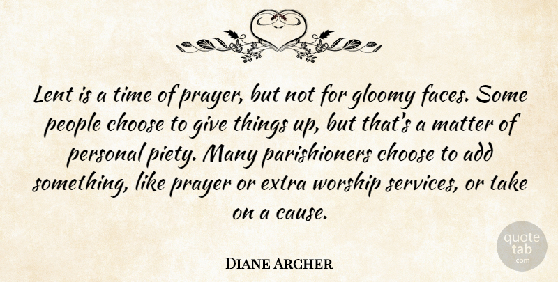Diane Archer Quote About Add, Choose, Extra, Gloomy, Lent: Lent Is A Time Of...