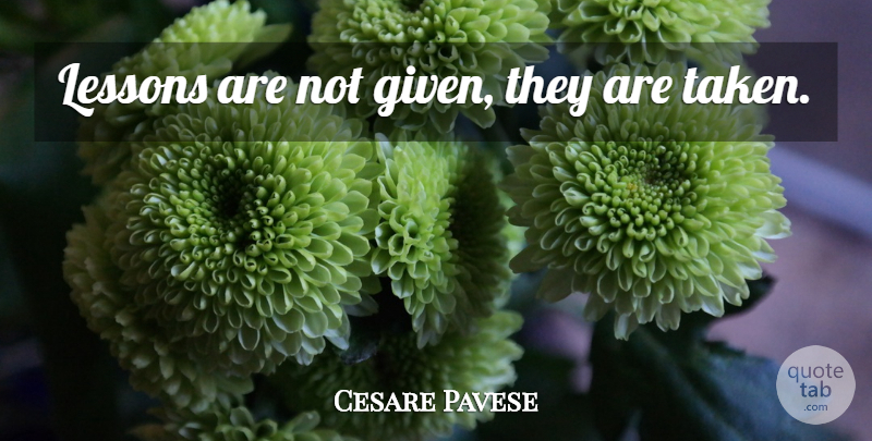 Cesare Pavese Quote About Taken, Lessons, Genocide: Lessons Are Not Given They...