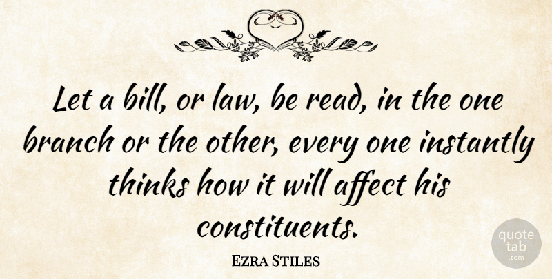 Ezra Stiles Quote About Thinking, Law, Branches: Let A Bill Or Law...