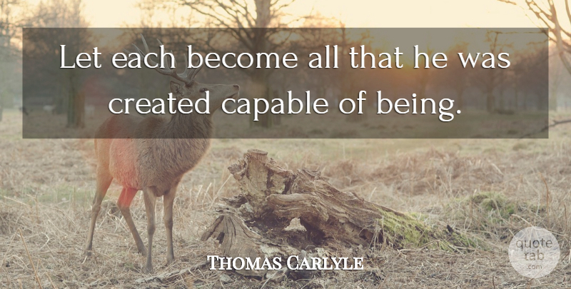 Thomas Carlyle Quote About Achievement, Excellence, Intellectual: Let Each Become All That...