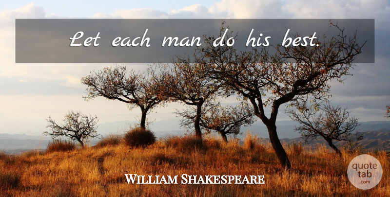 William Shakespeare Quote About Men: Let Each Man Do His...