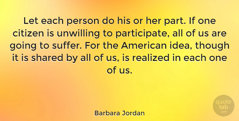 Barbara Jordan Quote About Ideas, Suffering, Citizens: Let Each Person Do His...