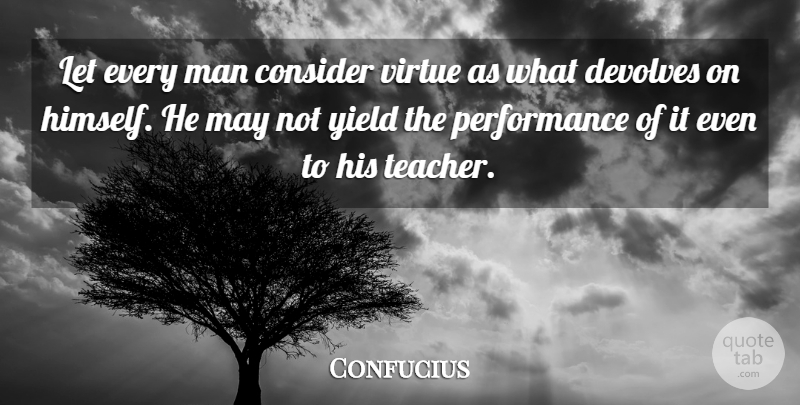 Confucius Quote About Teacher, Men, Yield: Let Every Man Consider Virtue...