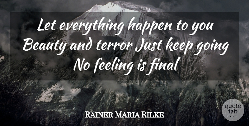 Rainer Maria Rilke Quote About Inspirational, Compassion, Flare Up: Let Everything Happen To You...