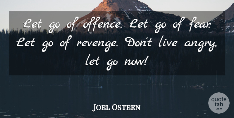 Joel Osteen Quote About Letting Go, Revenge, Offence: Let Go Of Offence Let...