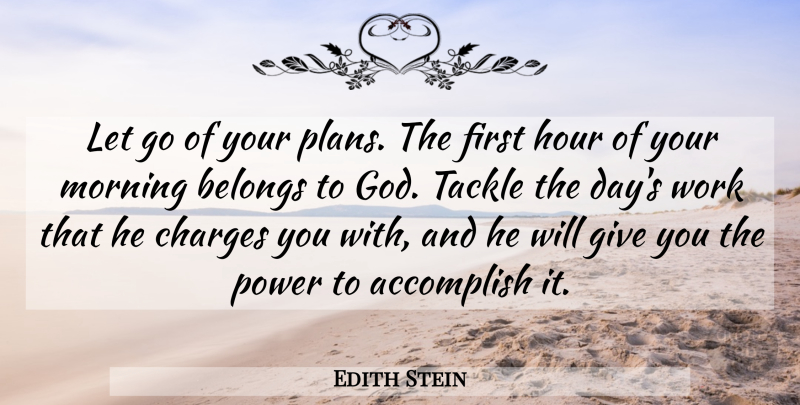 Edith Stein Quote About Letting Go, Morning, Giving: Let Go Of Your Plans...