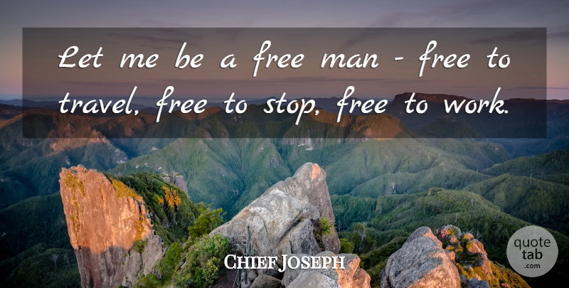 Chief Joseph Quote About Travel, Native American, Men: Let Me Be A Free...