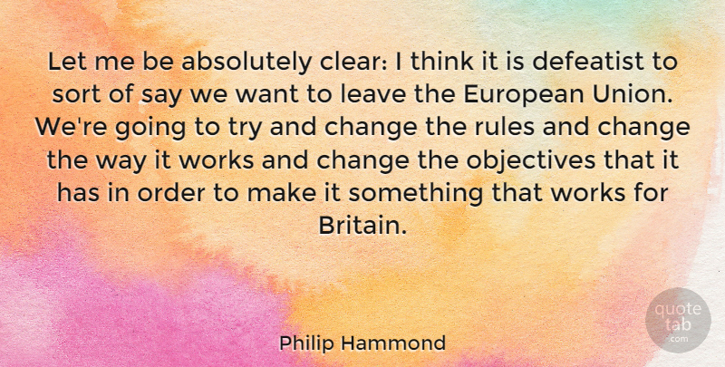 Philip Hammond Quote About Absolutely, Change, European, Objectives, Order: Let Me Be Absolutely Clear...