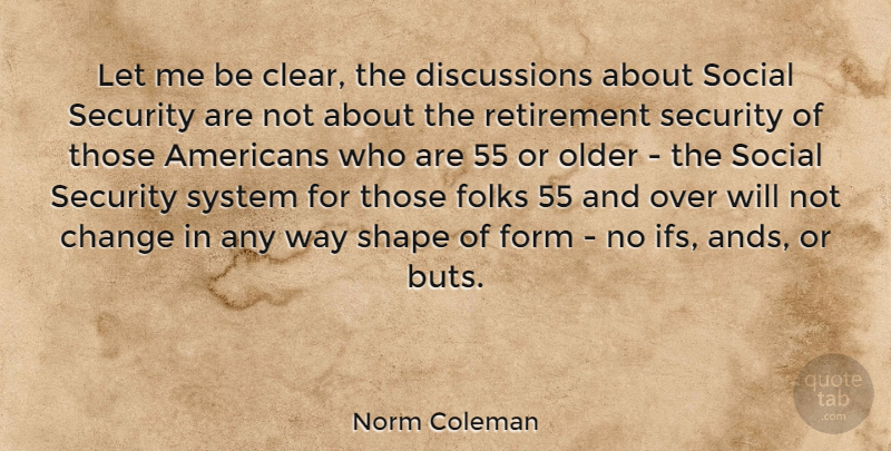 Norm Coleman Quote About Retirement, Ifs And, Security Systems: Let Me Be Clear The...