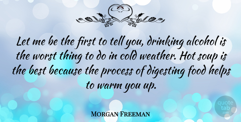 Morgan Freeman Quote About Drinking, Struggle, Weather: Let Me Be The First...