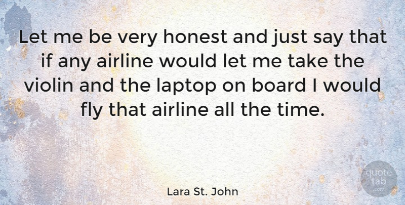 Lara St. John Quote About Violin, Laptops, Boards: Let Me Be Very Honest...