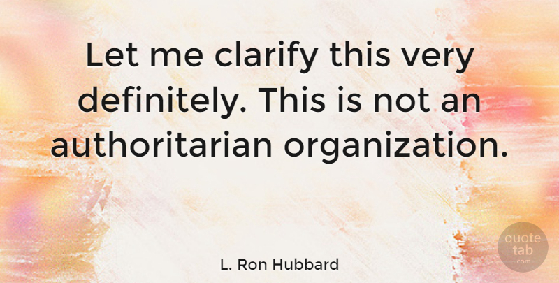 L. Ron Hubbard Quote About undefined: Let Me Clarify This Very...