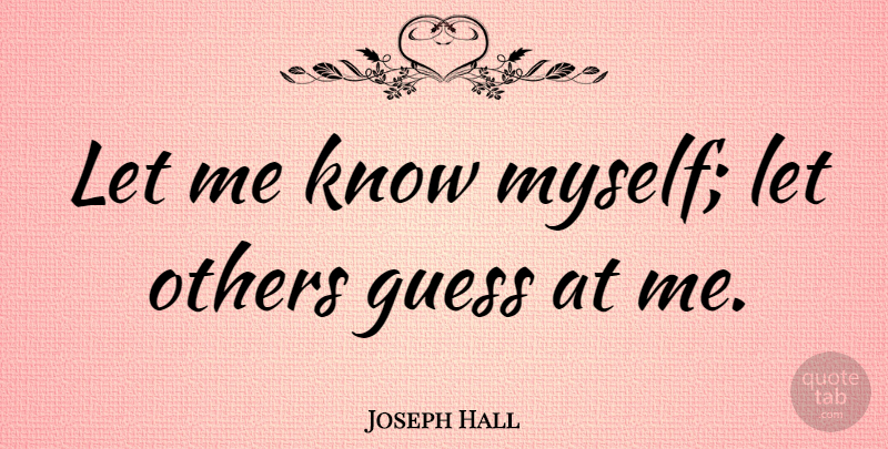 Joseph Hall Quote About Let Me, Knows: Let Me Know Myself Let...