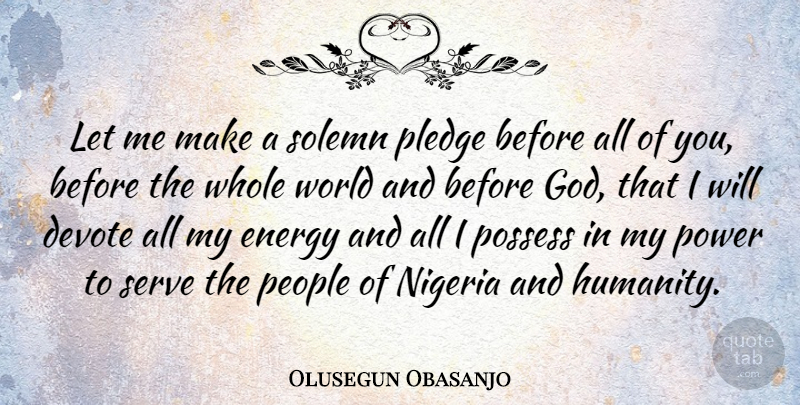 Olusegun Obasanjo Quote About People, Humanity, World: Let Me Make A Solemn...