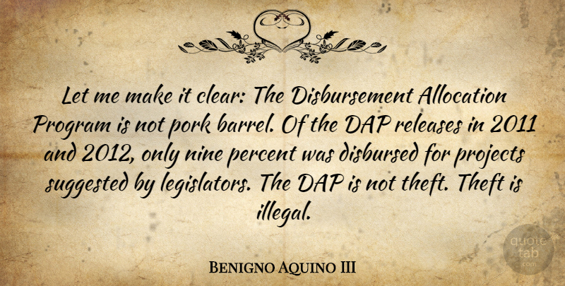 Benigno Aquino III Quote About Nine, Pork, Program, Projects, Releases: Let Me Make It Clear...