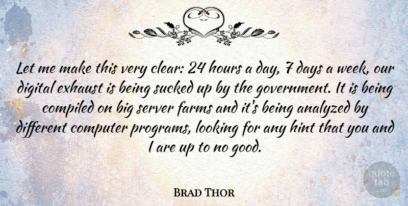 Brad Thor Quote About Analyzed, Computer, Days, Digital, Exhaust: Let Me Make This Very...