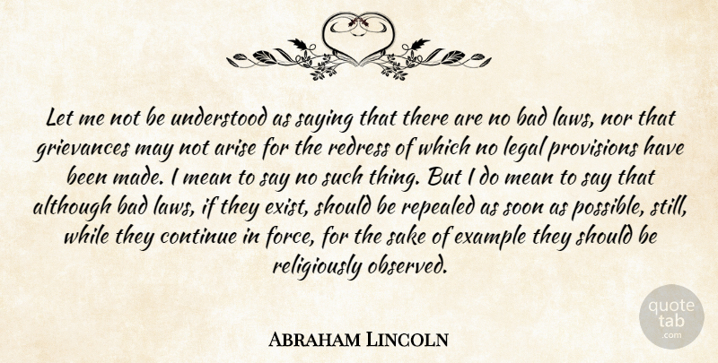 Abraham Lincoln Quote About Although, Arise, Bad, Continue, Example: Let Me Not Be Understood...