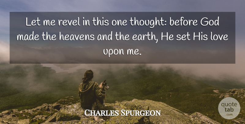 Charles Spurgeon Quote About Heaven, His Love, Earth: Let Me Revel In This...